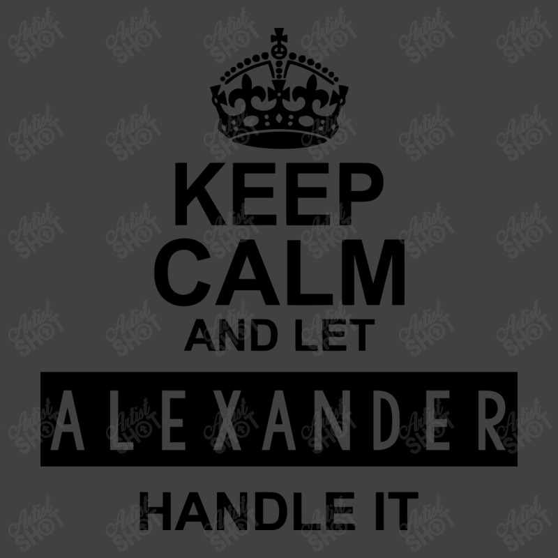 Keep Calm And Let  Alexander Handle It Vintage T-shirt | Artistshot
