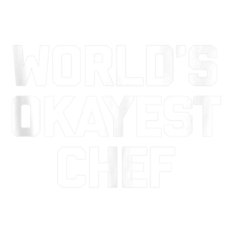 World's Okayest Chef T Shirt Funny Chef Cooking Food Chef Tank Top Bomber Jacket by cm-arts | Artistshot