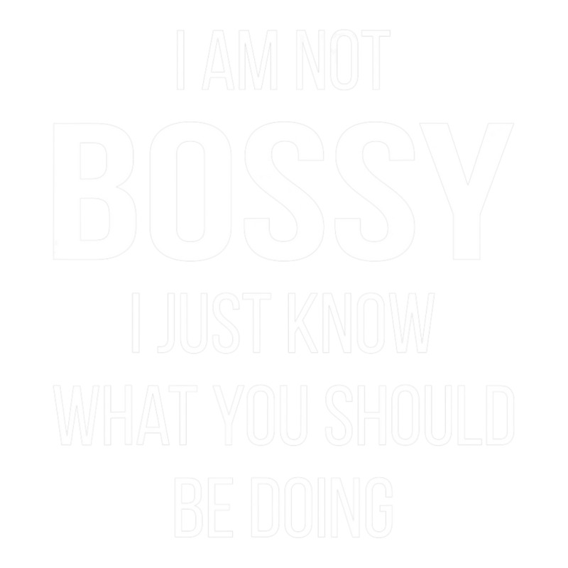 I Am Not Bossy I Just Know What You Should Be Doing Bomber Jacket | Artistshot