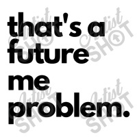 Thats A Future Me Problem Retro Trucker Cap | Artistshot