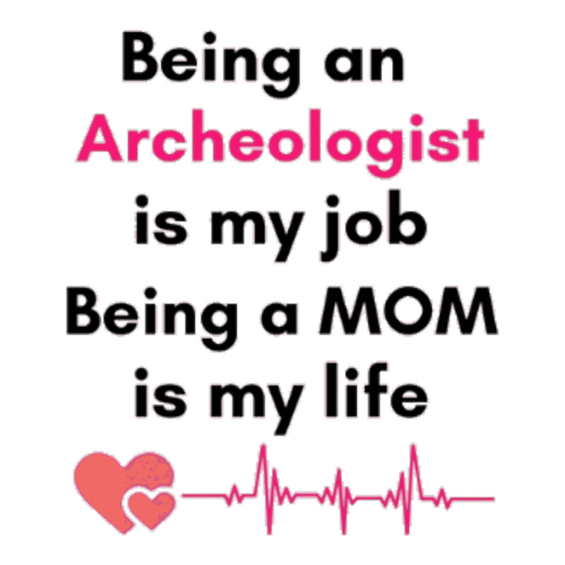 Being An Archeologist Is My Job Being A Mom Is My Life , Archeologist 3/4 Sleeve Shirt by derrysello | Artistshot