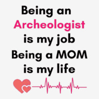 Being An Archeologist Is My Job Being A Mom Is My Life , Archeologist Classic T-shirt | Artistshot