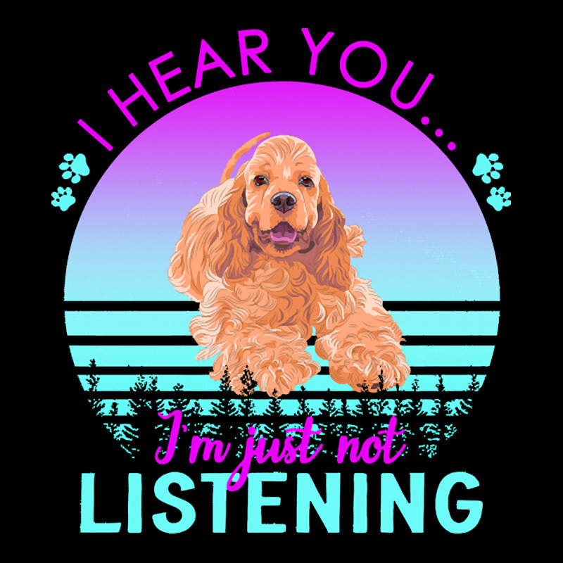 Cocker Spaniel T  Shirt I Hear You I'm Just Not Listening Cocker Spani Legging by dismissbullocks | Artistshot