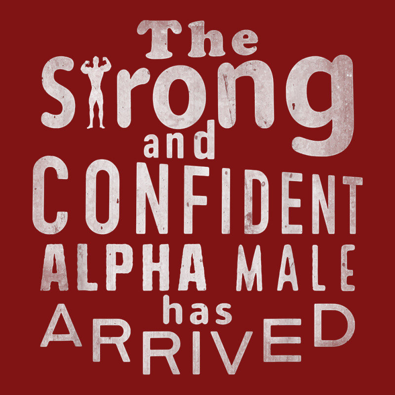 Strong And Confident Alpha Male Has Arrived, Funny Guy T Shirt Snapback Trucker Cap by birijeboto | Artistshot