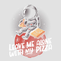 Leave Me Alone With My Pizza - Funny Space Astronaut Gift Foam Trucker Hat | Artistshot