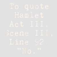 To Quote Hamlet Act Iii Scene Iii Line 92 No Funny Literary Foam Trucker Hat | Artistshot