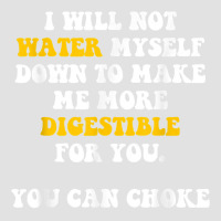 I Will Not Water Myself Down To Make Me More Digestible T Shirt Foam Trucker Hat | Artistshot