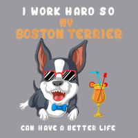 I Work Hard So My Boston Terrier Can Have A Better Life T Shirt Adjustable Baseball Cap | Artistshot