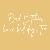 Bad Bitches Have Bad Days Too, Funny Wavy Sassy T Shirt Dyed Cap | Artistshot