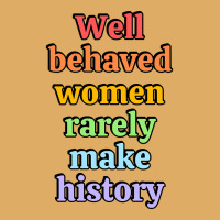 Well Behaved Women Rarely Make History - Rainbow Urban Heavy T-shirt | Artistshot