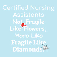 Certified Nursing Assistant Not Fragile Like Flowers Fragile Like Diam Urban Heavy T-shirt | Artistshot