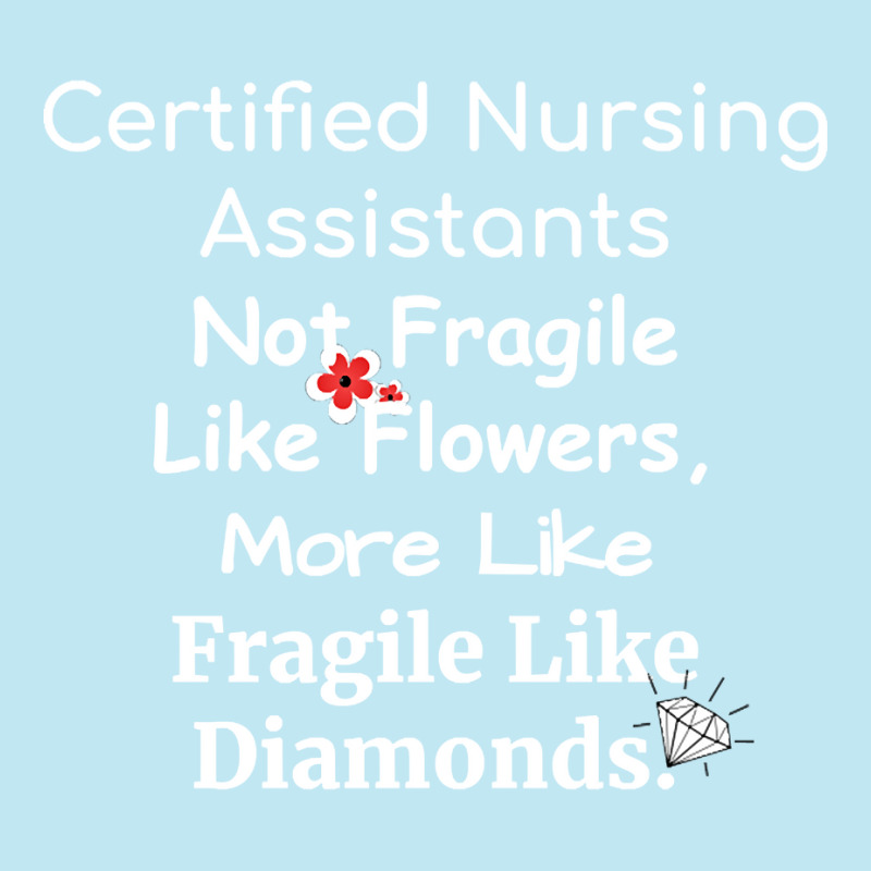 Certified Nursing Assistant Not Fragile Like Flowers Fragile Like Diam Urban Heavy T-shirt | Artistshot