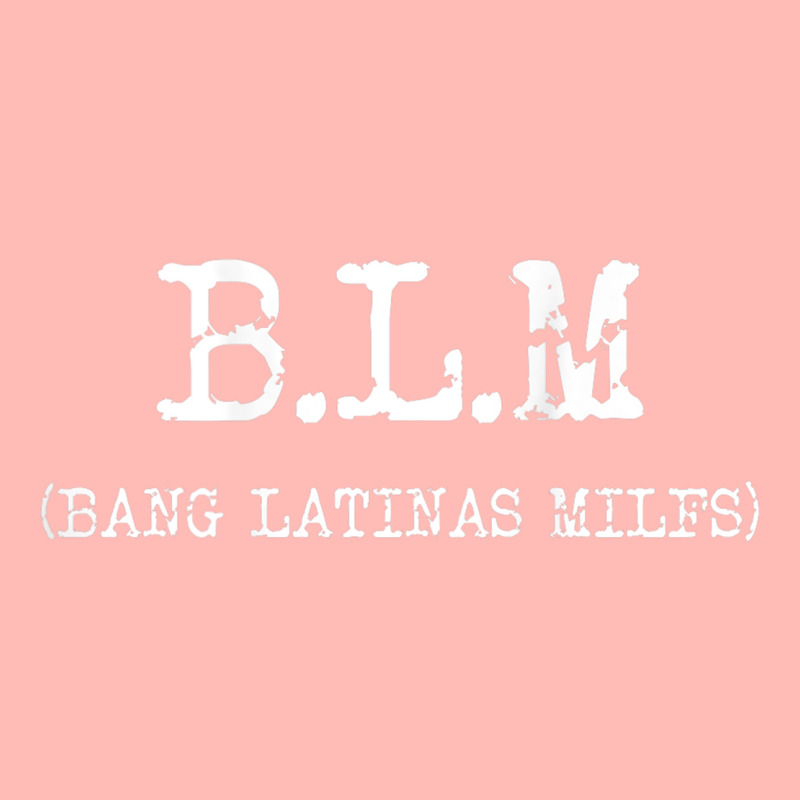 Funny B.l.m Bang Latina Milfs Adult Humor Cool Sarcasm Quote Urban Heavy T-shirt by ColleenDChamplin | Artistshot