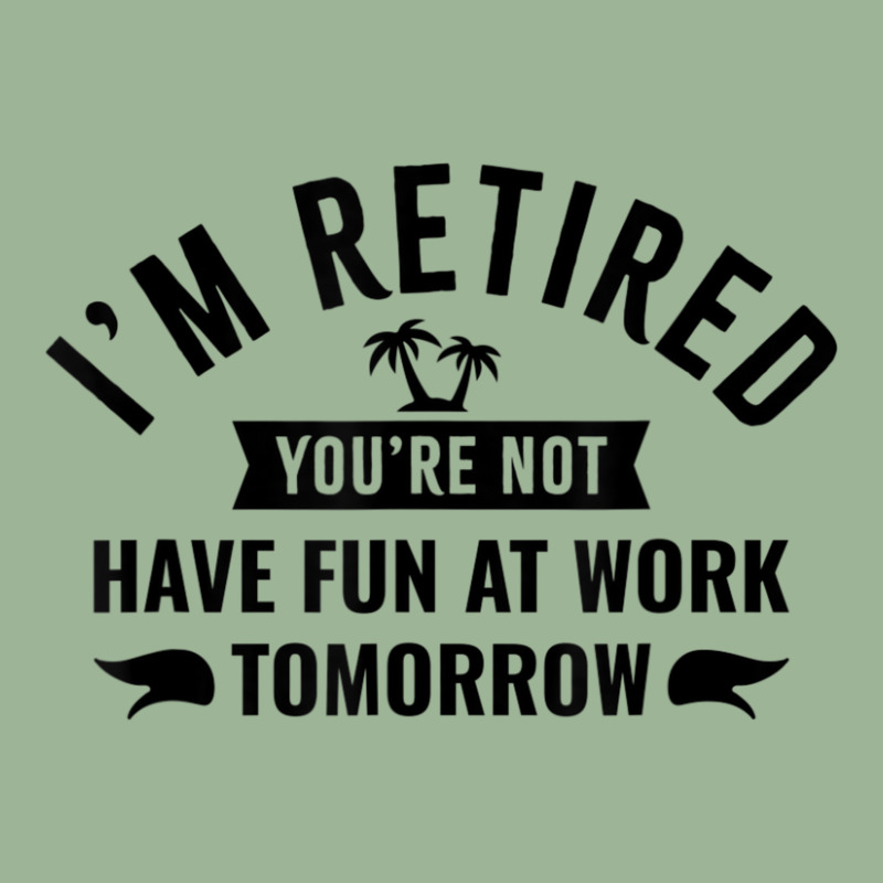 I'm Retired You're Not Have Fun At Work Tomorrow Urban Heavy T-shirt by Min06 | Artistshot