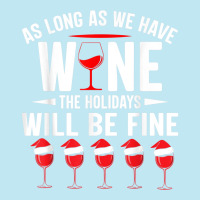 As Long As We Have Wine The Holidays Will Be Fine Urban Heavy T-shirt | Artistshot