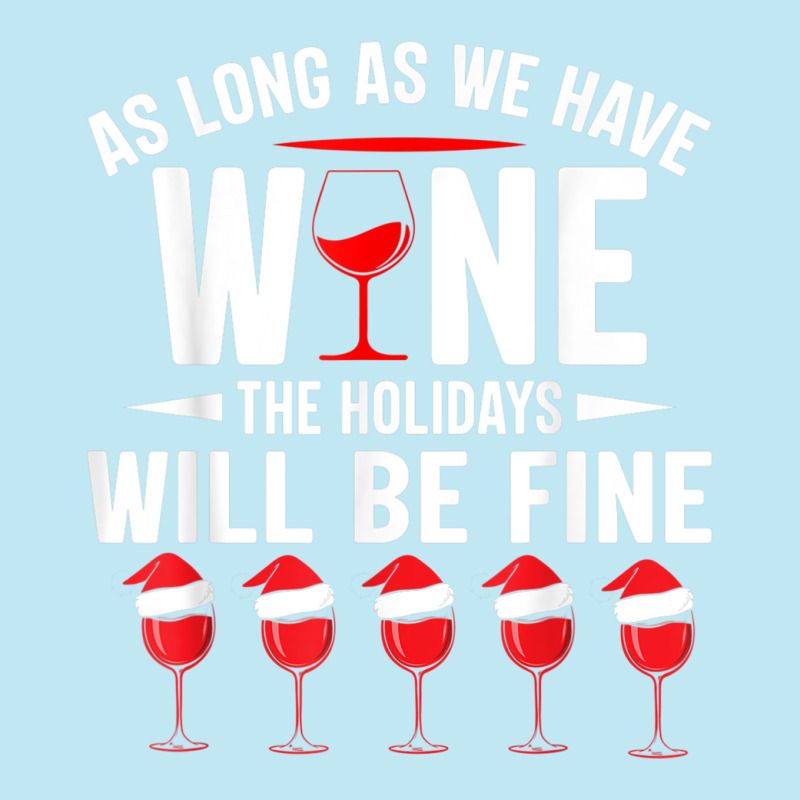 As Long As We Have Wine The Holidays Will Be Fine Urban Heavy T-shirt | Artistshot