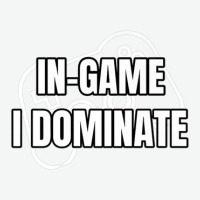 In-game I Dominate Funny Gamers Gaming Winning Saying Urban Heavy T-shirt | Artistshot