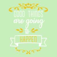 Good Things Are Going To Happen - Motivational Quotes Urban Heavy T-shirt | Artistshot