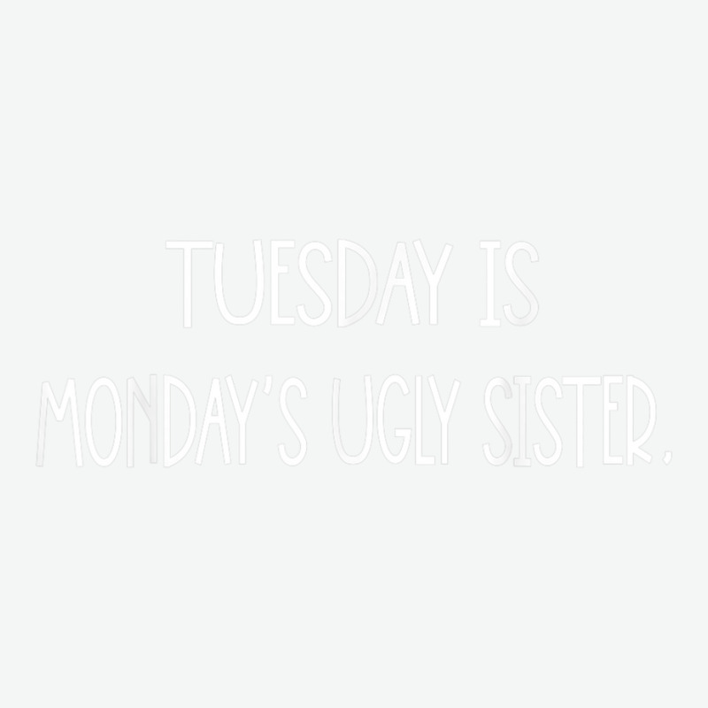 Tuesday Is Monday's Ugly Sister Funny Graphic T Shirt Urban Pullover Hoodie | Artistshot