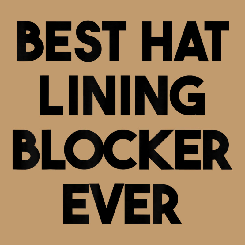 Best Hat Lining Blocker Ever T Shirt Urban Pullover Hoodie by sharitamow87 | Artistshot