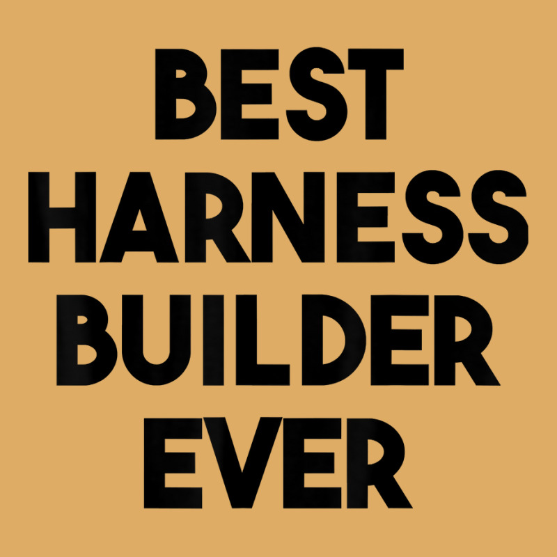 Best Harness Builder Ever T Shirt Urban Pullover Hoodie | Artistshot