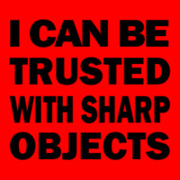 I Can Be Trusted With Sharp Objects - Funny  Long Bomber Jacket | Artistshot