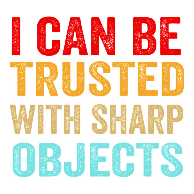 I Can Be Trusted With Sharp Objects Funny Trusted Bomber Jacket | Artistshot