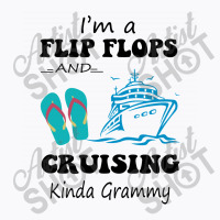 I'm A Flip Flops And Cruising Kinda Grammy T-shirt | Artistshot