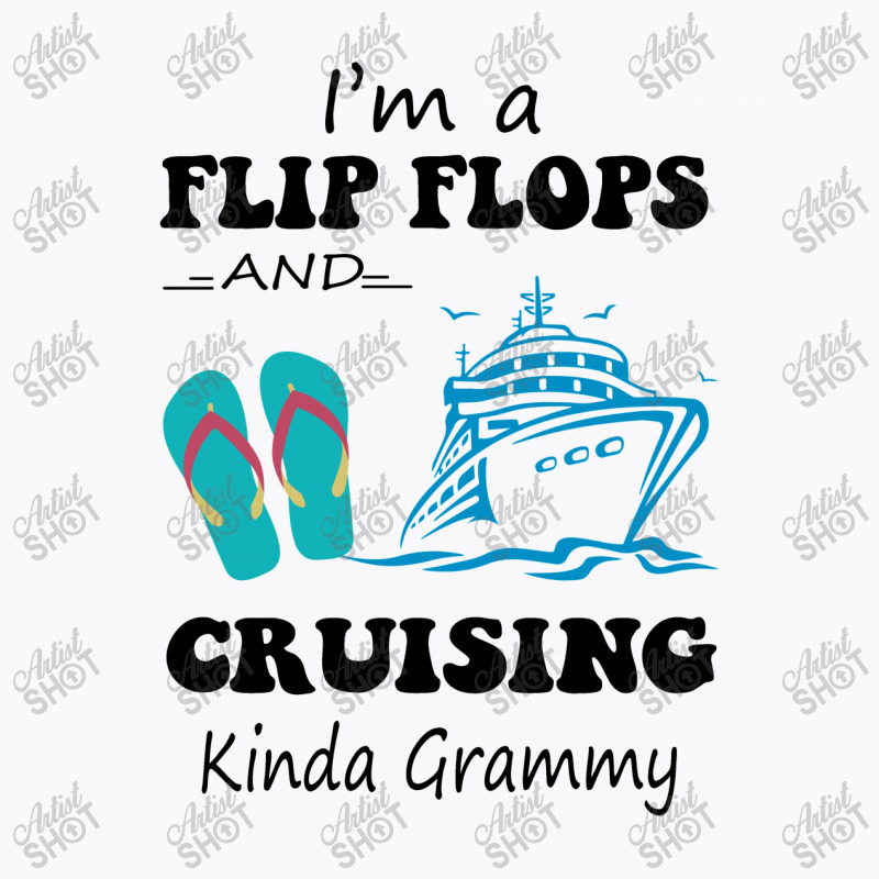 I'm A Flip Flops And Cruising Kinda Grammy T-shirt | Artistshot