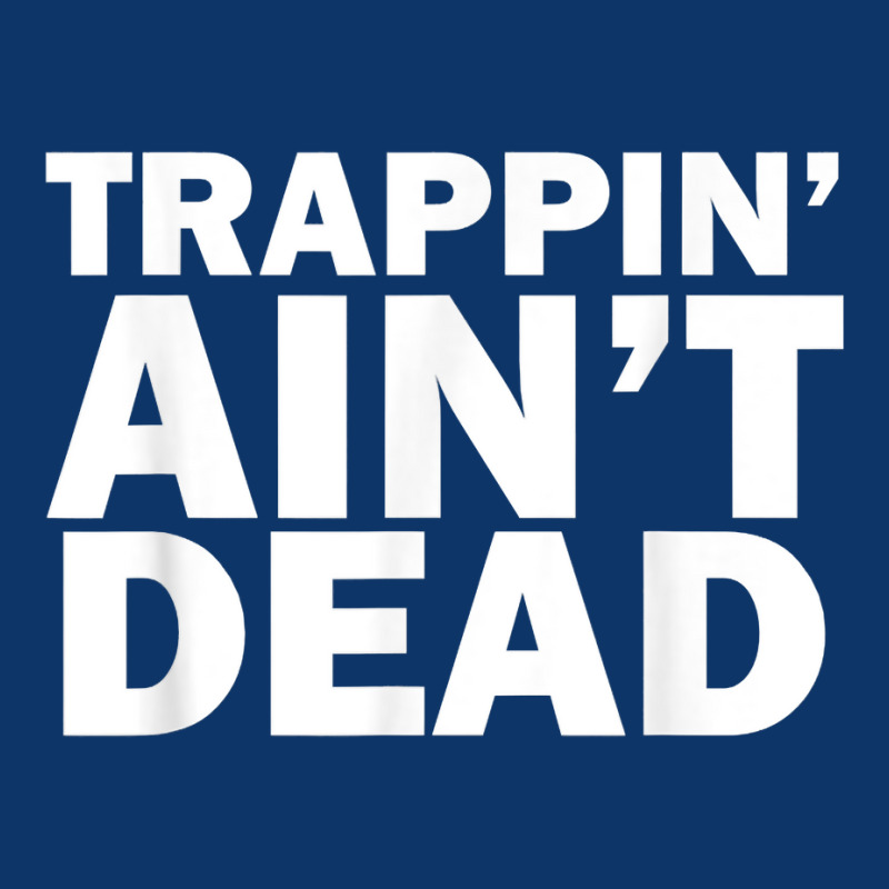 Trappin Ain't Dead T Shirt Seamless Cap | Artistshot