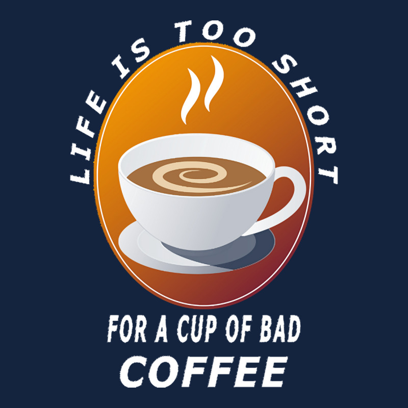 Coffee Design T  Shirt Life Is Too Short For A Cup Of Bad Coffee T  Sh Foam Snapback Hat | Artistshot