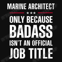 Marine Architect Because Badass Isn't A Job Title Foam Snapback Hat | Artistshot