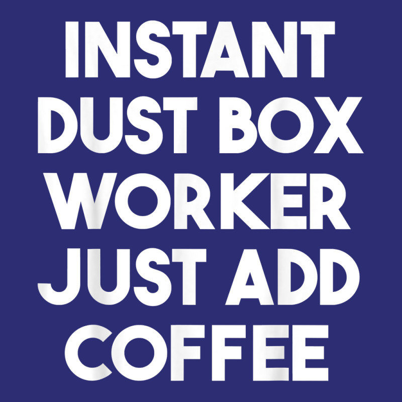 Instant Dust Box Worker Just Add Coffee T Shirt Snapback Trucker Cap by cm-arts | Artistshot