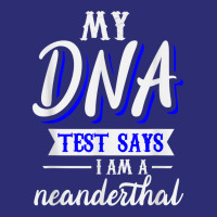 My Dna Test Says I Am A Neanderthal T Shirt Snapback Trucker Cap | Artistshot