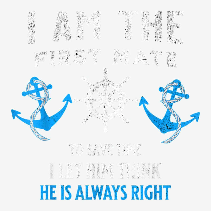 First Mate Captain I Let Him Think He's Always Right T Shirt Urban Heavy T-shirt | Artistshot