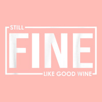 Still Fine Like Good Wine, Funny Getting Older Birthday Gift T Shirt Urban Heavy T-shirt | Artistshot