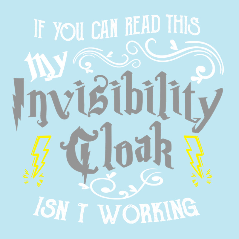 If You Can Read This My Invisibility Cloak Isn't Working Fun Pullover Urban Heavy T-shirt by carlianagorley | Artistshot