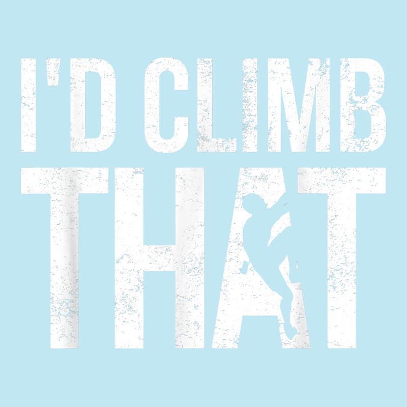 Rock Climbing Shirt Climber Gift I'd Climb That T Shirt Urban Heavy T-shirt | Artistshot