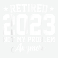 Retired 2023 Not My Problem Anymore Vintage Retirement T Shirt Urban Pullover Hoodie | Artistshot