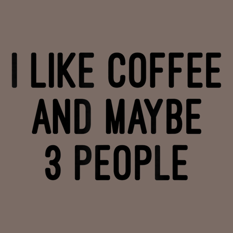 I Like Coffee And Maybe 3 People Leatherette Tumbler | Artistshot