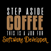 Step Aside Coffee. This Is A Job For Software Developer T Shirt Seamless Cap | Artistshot