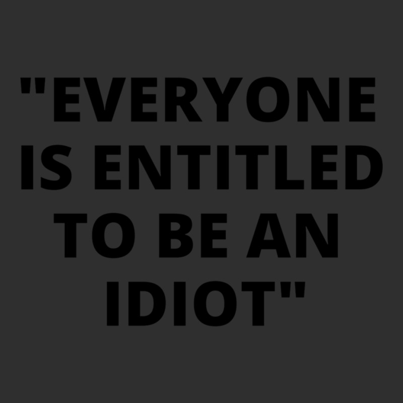 Everyone Is Entitled To Be An Idiot Black  Cool And Funny Quotes Snapback Trucker Cap by JULIUSGERADEAU | Artistshot