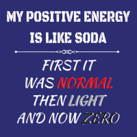 My Positive Energy Is Like Soda Normal Then Light & Now Zero T Shirt Snapback Trucker Cap | Artistshot