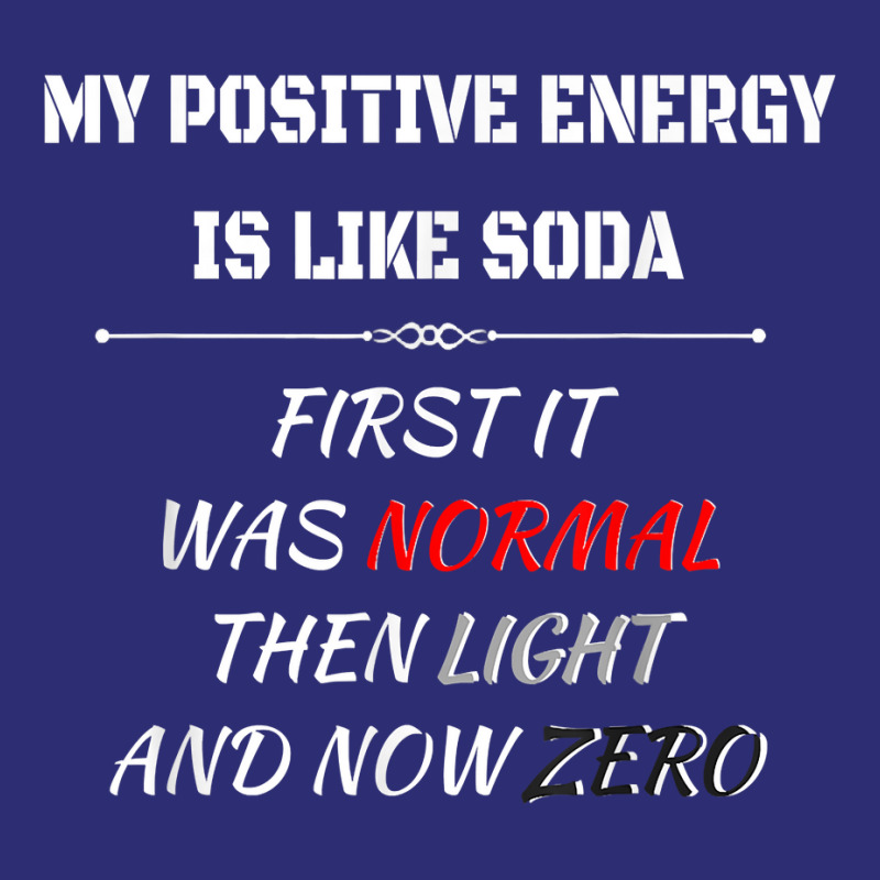 My Positive Energy Is Like Soda Normal Then Light & Now Zero T Shirt Snapback Trucker Cap by cm-arts | Artistshot