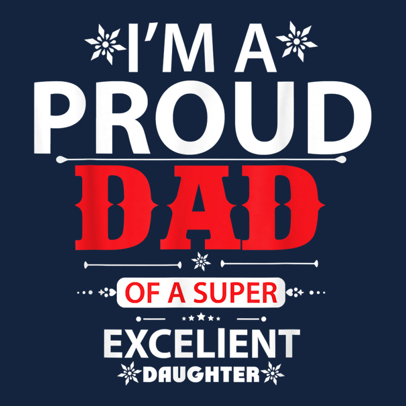 Im A Proud Dad Of A Super Excellent Daughter Daddy Dad T Shirt Foam Snapback Hat | Artistshot