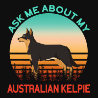 Australian Kelpie T  Shirt Ask Me About My Australian Kelpie T  Shirt Foam Snapback Hat | Artistshot