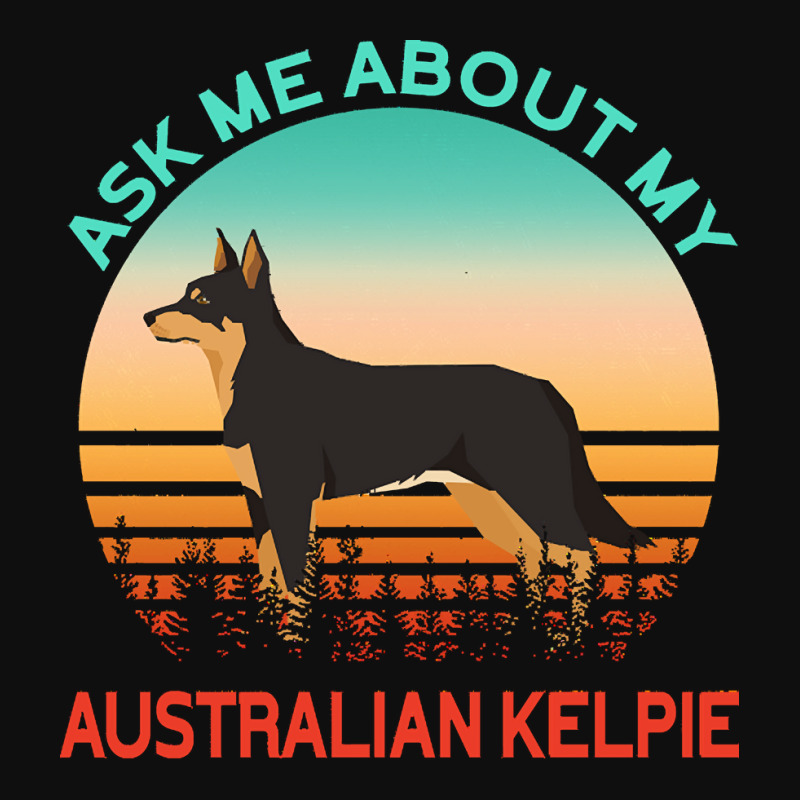 Australian Kelpie T  Shirt Ask Me About My Australian Kelpie T  Shirt Foam Snapback hat by psimonis389 | Artistshot