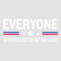 Everyone Is Entitled To Be An Idiot   (8) Foam Trucker Hat | Artistshot