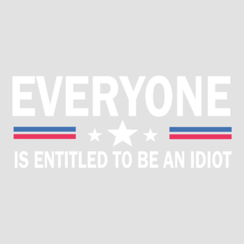 Everyone Is Entitled To Be An Idiot   (8) Foam Trucker Hat by JULIUSGERADEAU | Artistshot