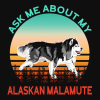 Alaskan Malamute T  Shirt Ask Me About My Alaskan Malamute T  Shirt Foam Snapback Hat | Artistshot